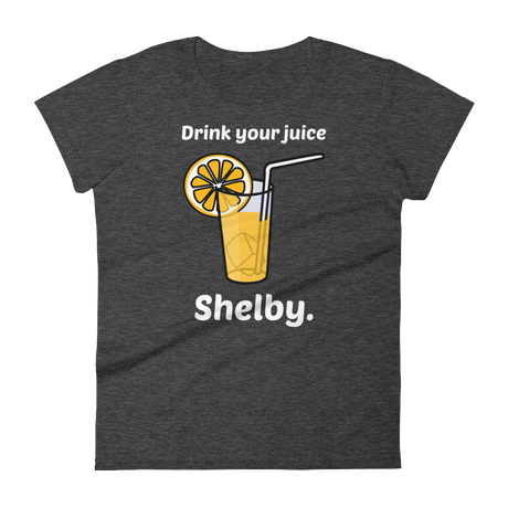 Drink Your Juice, Shelby. (Ladies)-Swish Embassy