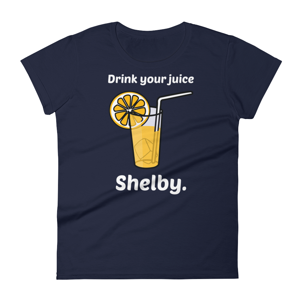 Drink Your Juice, Shelby. (Ladies)-Swish Embassy