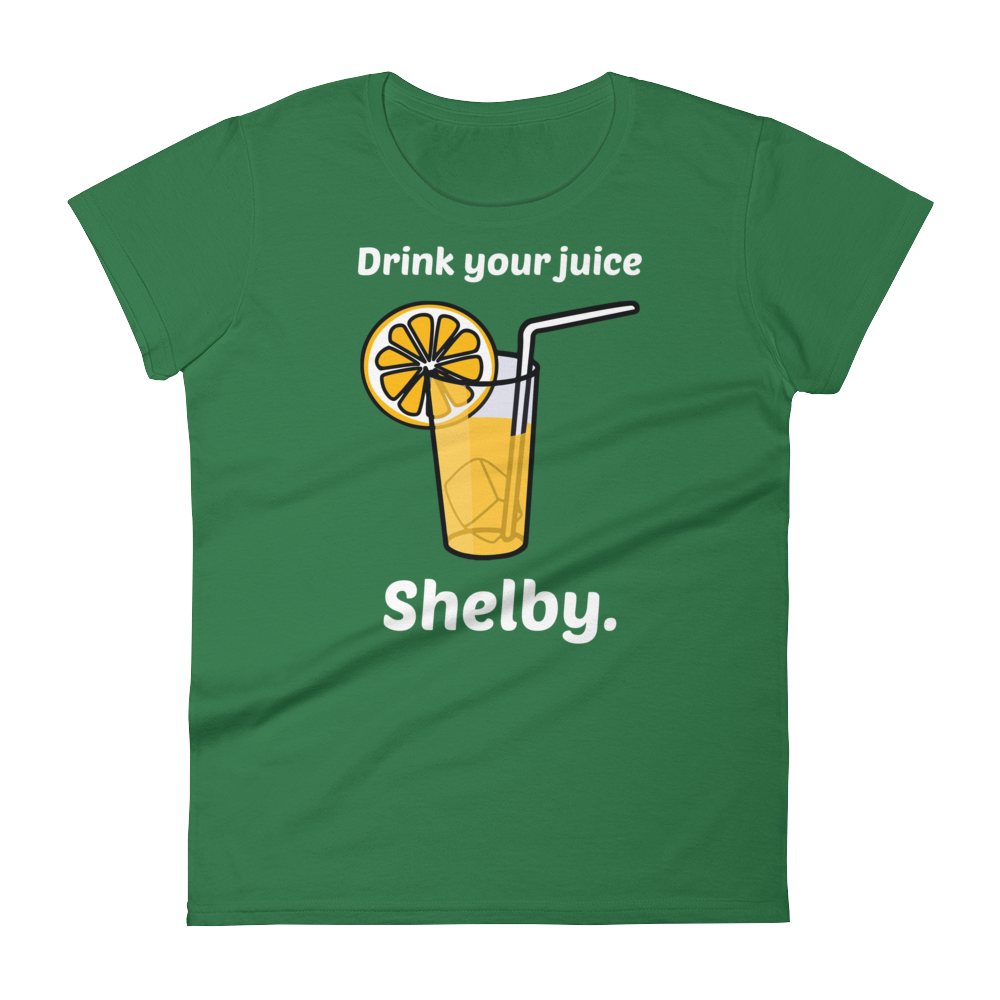 Drink Your Juice, Shelby. (Ladies)-Swish Embassy