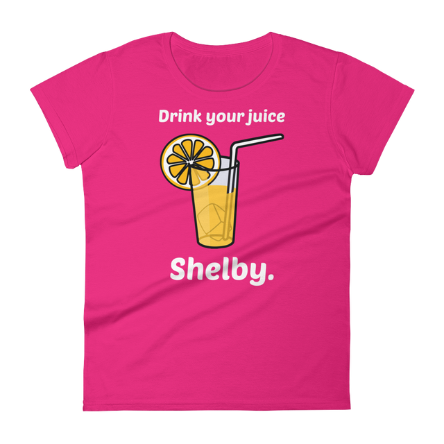 Drink Your Juice, Shelby. (Ladies)-Swish Embassy