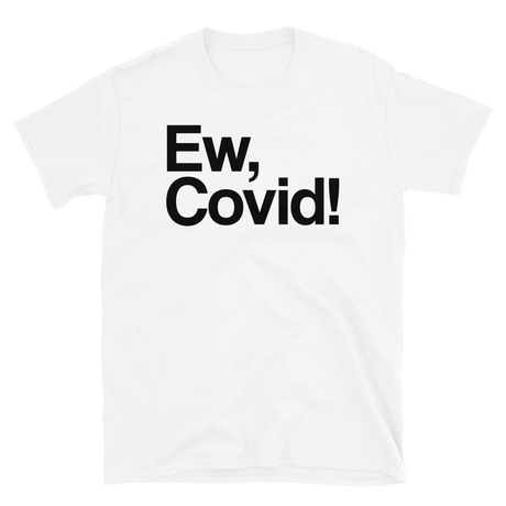 Ew, Covid!-T-Shirts-Swish Embassy