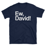 Ew, David!-T-Shirts-Swish Embassy