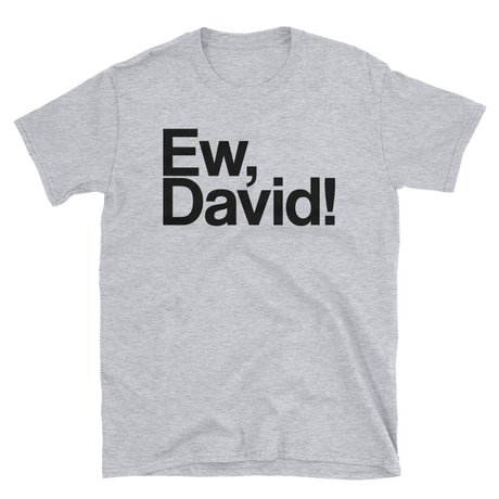 Ew, David!-T-Shirts-Swish Embassy