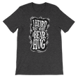 I Heard You Want A Bear Hug-T-Shirts-Swish Embassy