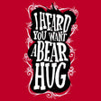 I Heard You Want A Bear Hug-T-Shirts-Swish Embassy