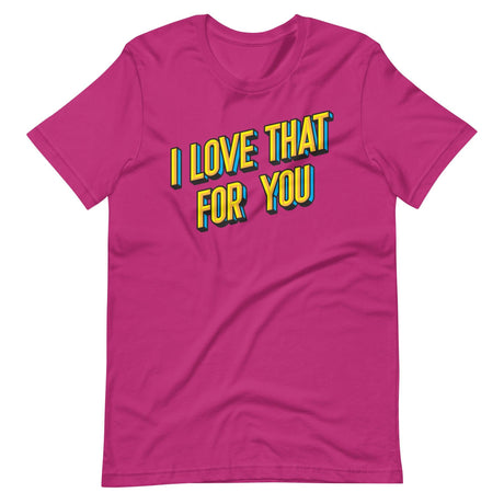 I Love That For You-T-Shirts-Swish Embassy