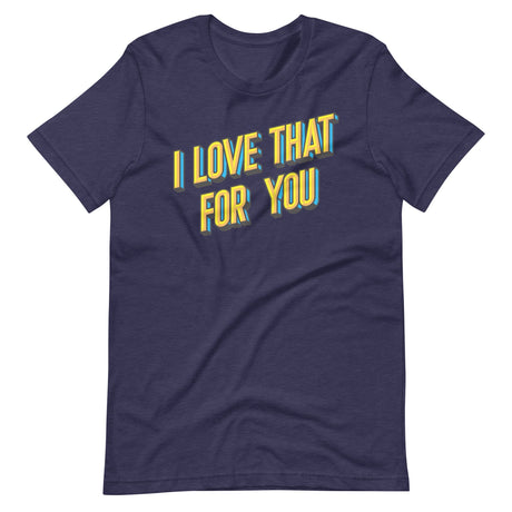 I Love That For You-T-Shirts-Swish Embassy