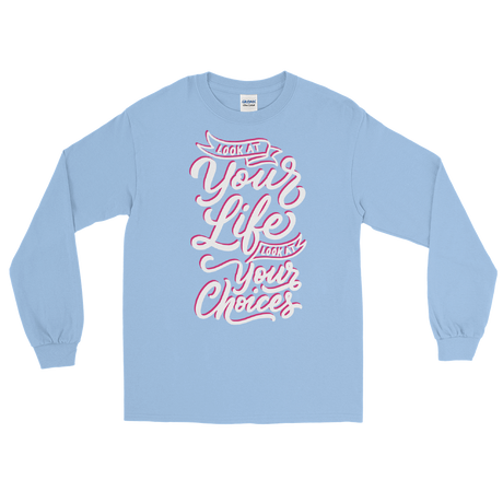 Look At Your Life, Look At Your Choices (Long Sleeve)-Long Sleeve-Swish Embassy