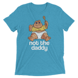 Not the Daddy (Retail Triblend)-Triblend T-Shirt-Swish Embassy