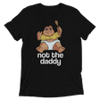 Not the Daddy (Retail Triblend)-Triblend T-Shirt-Swish Embassy