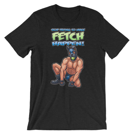 Stop Trying to Make Fetch Happen-T-Shirts-Swish Embassy