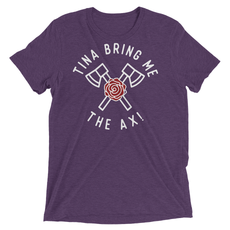 Tina Bring Me the Ax (Retail Triblend)-Triblend T-Shirt-Swish Embassy