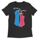 Yip Yip Yasss (Retail Triblend)-Triblend T-Shirt-Swish Embassy