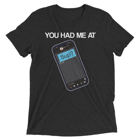 You Had Me At Sup (Retail Triblend)-Triblend T-Shirt-Swish Embassy