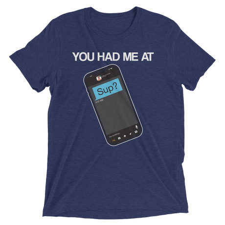 You Had Me At Sup (Retail Triblend)-Triblend T-Shirt-Swish Embassy