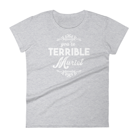 You're Terrible Muriel (Ladies)-Swish Embassy