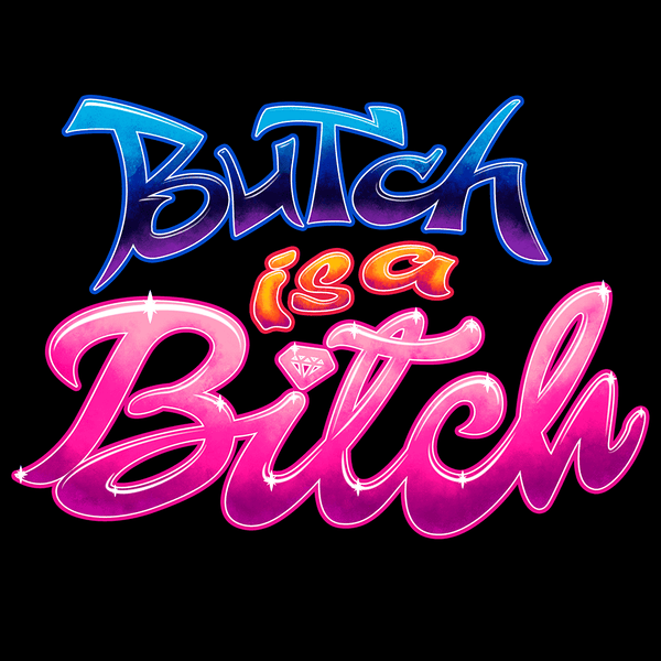 Butch is a B*tch