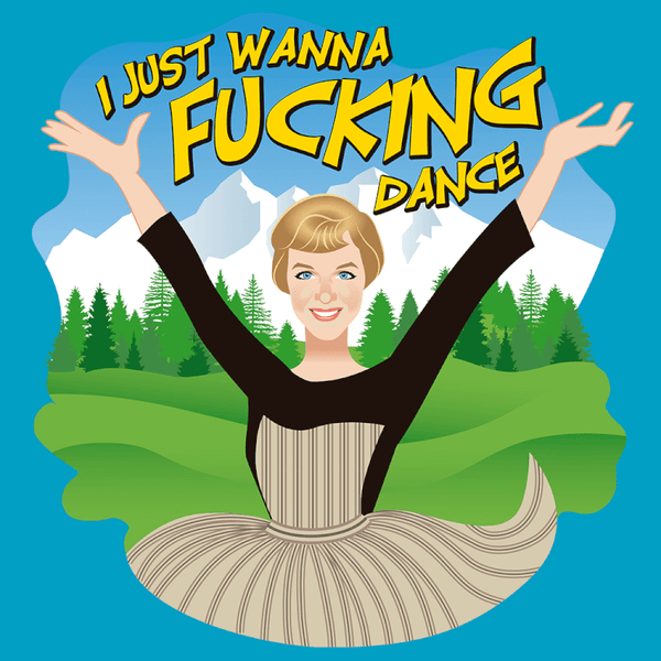 I Just Wanna F*cking Dance