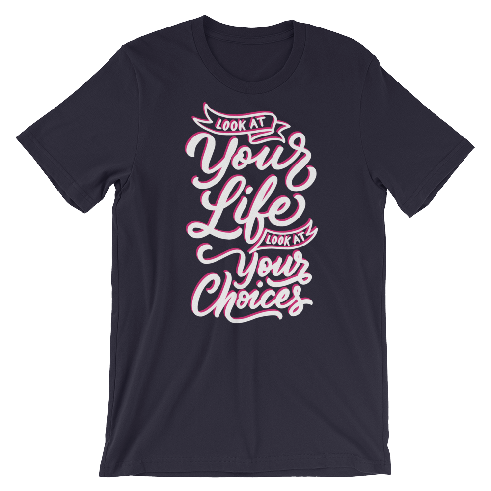 Look At Your Life, Look At Your Choices-T-Shirts-Swish Embassy